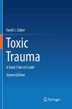 Toxic Trauma: A Basic Clinical Guide de David J. Baker