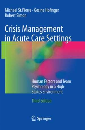 Crisis Management in Acute Care Settings: Human Factors and Team Psychology in a High-Stakes Environment de Michael St Pierre