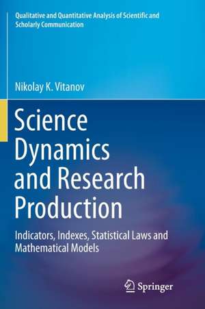 Science Dynamics and Research Production: Indicators, Indexes, Statistical Laws and Mathematical Models de Nikolay K. Vitanov