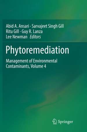 Phytoremediation: Management of Environmental Contaminants, Volume 4 de Abid A. Ansari