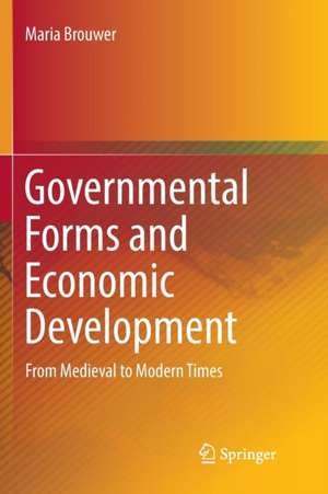 Governmental Forms and Economic Development: From Medieval to Modern Times de Maria Brouwer