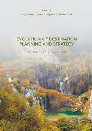 Evolution of Destination Planning and Strategy: The Rise of Tourism in Croatia de Larry Dwyer