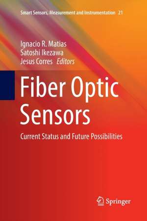 Fiber Optic Sensors: Current Status and Future Possibilities de Ignacio R. Matias