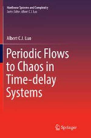 Periodic Flows to Chaos in Time-delay Systems de Albert C. J. Luo