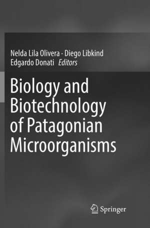 Biology and Biotechnology of Patagonian Microorganisms de Nelda Lila Olivera