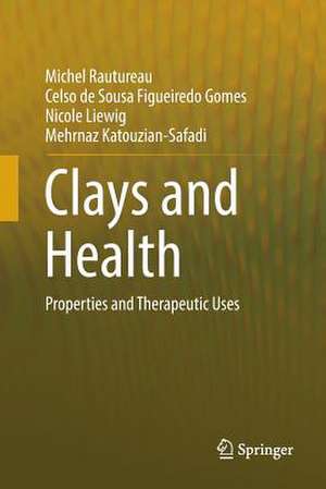 Clays and Health: Properties and Therapeutic Uses de Michel Rautureau