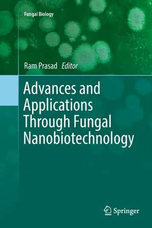 Advances and Applications Through Fungal Nanobiotechnology de Ram Prasad