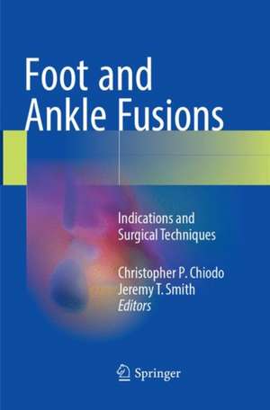 Foot and Ankle Fusions: Indications and Surgical Techniques de Christopher P. Chiodo