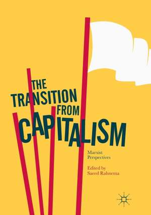 The Transition from Capitalism: Marxist Perspectives de Saeed Rahnema