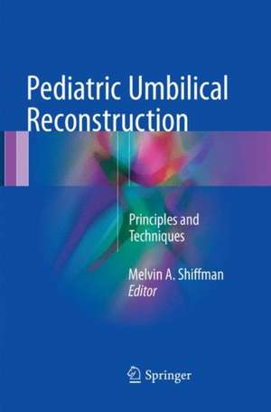 Pediatric Umbilical Reconstruction: Principles and Techniques de Melvin A. Shiffman