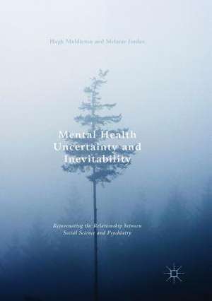 Mental Health Uncertainty and Inevitability: Rejuvenating the Relationship between Social Science and Psychiatry de Hugh Middleton