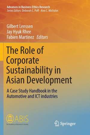 The Role of Corporate Sustainability in Asian Development: A Case Study Handbook in the Automotive and ICT Industries de Gilbert Lenssen