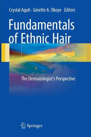 Fundamentals of Ethnic Hair: The Dermatologist's Perspective de Crystal Aguh