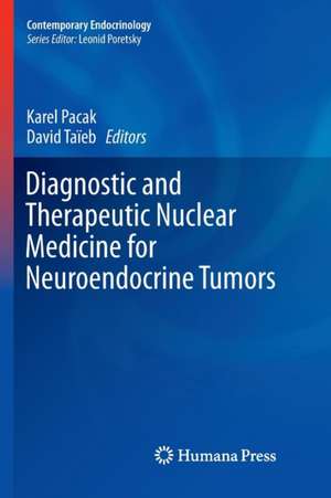 Diagnostic and Therapeutic Nuclear Medicine for Neuroendocrine Tumors de Karel Pacak