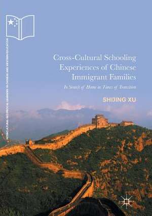 Cross-Cultural Schooling Experiences of Chinese Immigrant Families: In Search of Home in Times of Transition de Shijing Xu