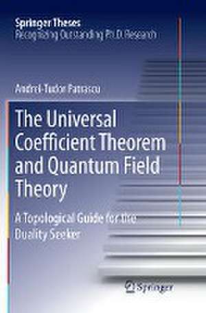 The Universal Coefficient Theorem and Quantum Field Theory: A Topological Guide for the Duality Seeker de Andrei-Tudor Patrascu