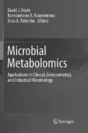 Microbial Metabolomics: Applications in Clinical, Environmental, and Industrial Microbiology de David J. Beale