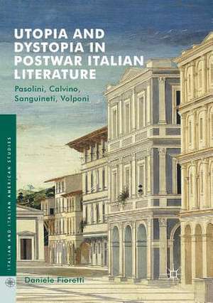 Utopia and Dystopia in Postwar Italian Literature: Pasolini, Calvino, Sanguineti, Volponi de Daniele Fioretti