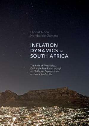 Inflation Dynamics in South Africa: The Role of Thresholds, Exchange Rate Pass-through and Inflation Expectations on Policy Trade-offs de Eliphas Ndou