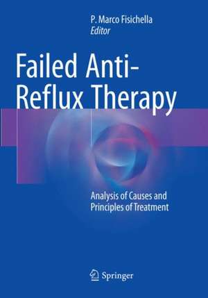 Failed Anti-Reflux Therapy: Analysis of Causes and Principles of Treatment de P. Marco Fisichella