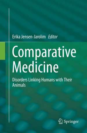 Comparative Medicine: Disorders Linking Humans with Their Animals de Erika Jensen-Jarolim