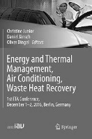 Energy and Thermal Management, Air Conditioning, Waste Heat Recovery: 1st ETA Conference, December 1-2, 2016, Berlin, Germany de Christine Junior