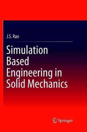 Simulation Based Engineering in Solid Mechanics de J. S. Rao
