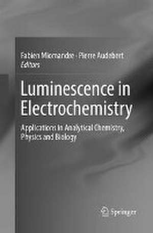 Luminescence in Electrochemistry: Applications in Analytical Chemistry, Physics and Biology de Fabien Miomandre