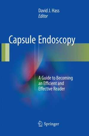 Capsule Endoscopy: A Guide to Becoming an Efficient and Effective Reader de David J. Hass