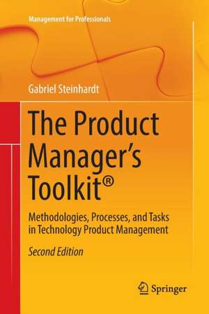 The Product Manager's Toolkit®: Methodologies, Processes, and Tasks in Technology Product Management de Gabriel Steinhardt