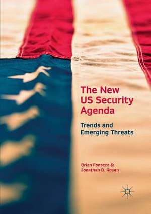 The New US Security Agenda: Trends and Emerging Threats de Brian Fonseca