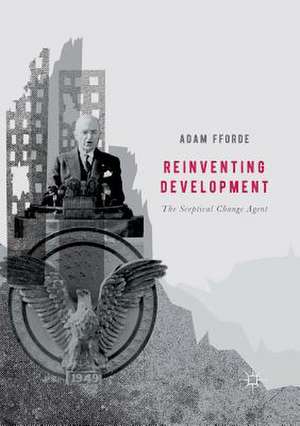 Reinventing Development: The Sceptical Change Agent de Adam Fforde