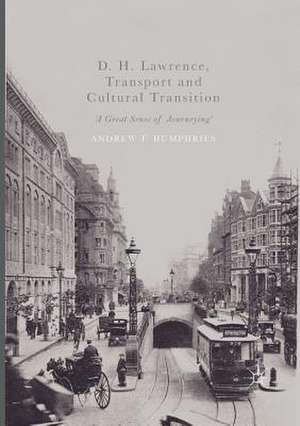 D. H. Lawrence, Transport and Cultural Transition: 'A Great Sense of Journeying' de Andrew F. Humphries