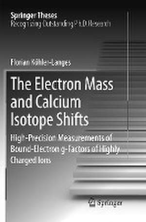 The Electron Mass and Calcium Isotope Shifts: High-Precision Measurements of Bound-Electron g-Factors of Highly Charged Ions de Florian Köhler-Langes