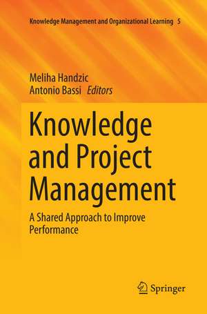 Knowledge and Project Management: A Shared Approach to Improve Performance de Meliha Handzic