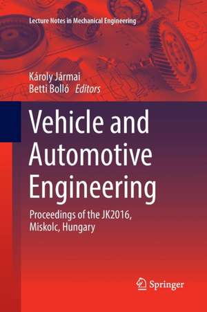 Vehicle and Automotive Engineering: Proceedings of the JK2016, Miskolc, Hungary de Károly Jármai