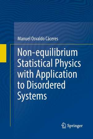 Non-equilibrium Statistical Physics with Application to Disordered Systems de Manuel Osvaldo Cáceres