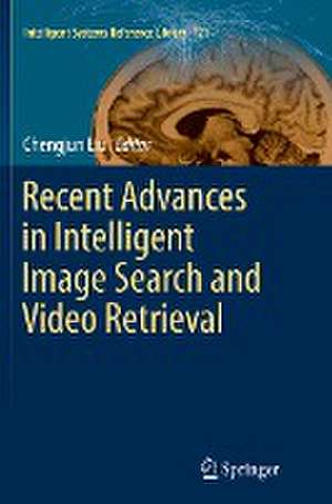 Recent Advances in Intelligent Image Search and Video Retrieval de Chengjun Liu