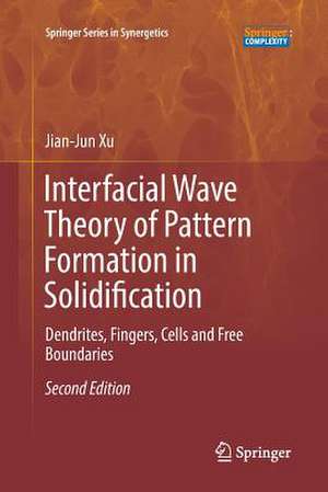 Interfacial Wave Theory of Pattern Formation in Solidification: Dendrites, Fingers, Cells and Free Boundaries de Jian-Jun Xu