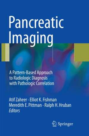 Pancreatic Imaging: A Pattern-Based Approach to Radiologic Diagnosis with Pathologic Correlation de Atif Zaheer