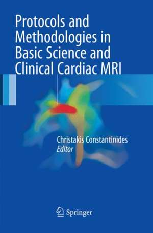 Protocols and Methodologies in Basic Science and Clinical Cardiac MRI de Christakis Constantinides