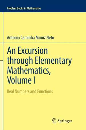 An Excursion through Elementary Mathematics, Volume I: Real Numbers and Functions de Antonio Caminha Muniz Neto