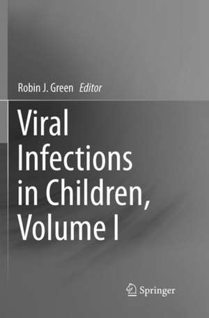 Viral Infections in Children, Volume I de Robin J. Green