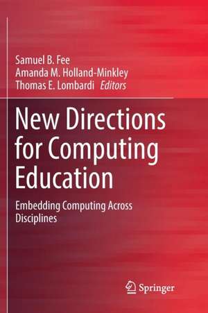 New Directions for Computing Education: Embedding Computing Across Disciplines de Samuel B. Fee