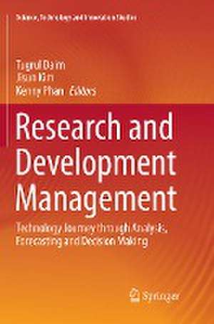 Research and Development Management: Technology Journey through Analysis, Forecasting and Decision Making de Tugrul Daim