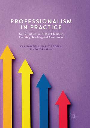 Professionalism in Practice: Key Directions in Higher Education Learning, Teaching and Assessment de Kay Sambell