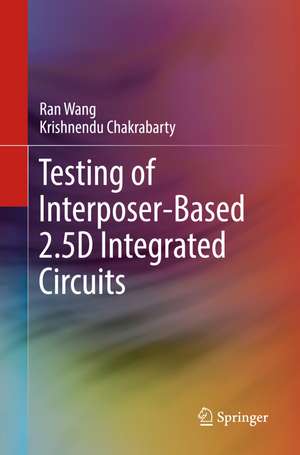 Testing of Interposer-Based 2.5D Integrated Circuits de Ran Wang