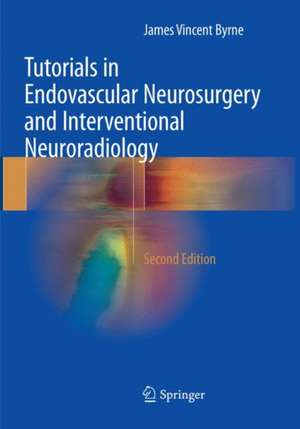 Tutorials in Endovascular Neurosurgery and Interventional Neuroradiology de James Vincent Byrne