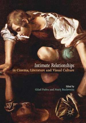 Intimate Relationships in Cinema, Literature and Visual Culture de Gilad Padva