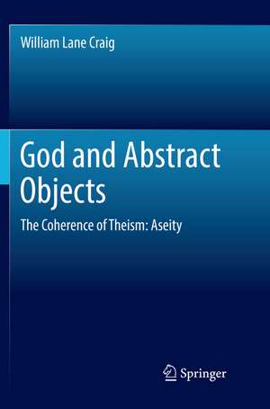 God and Abstract Objects: The Coherence of Theism: Aseity de William Lane Craig